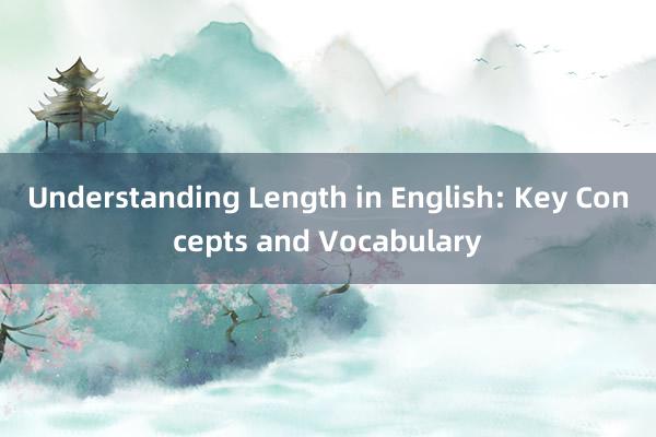 Understanding Length in English: Key Concepts and Vocabulary